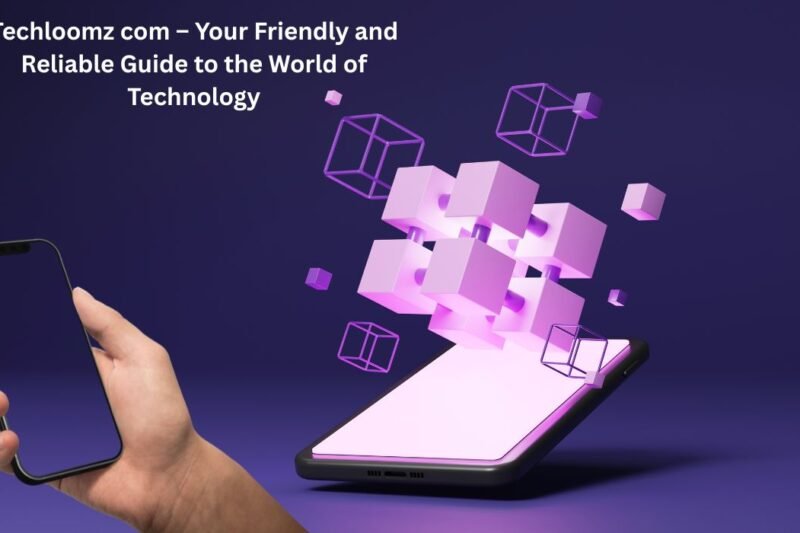 Techloomz com – Your Friendly and Reliable Guide to the World of Technology