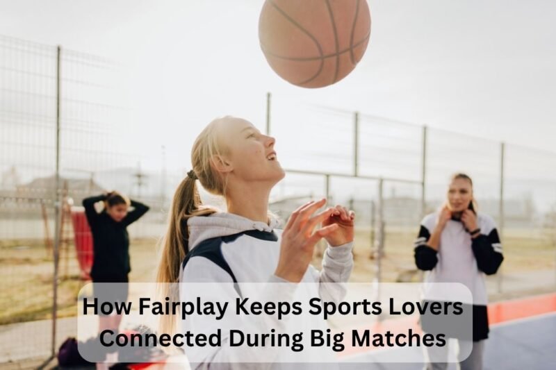 How Fairplay Keeps Sports Lovers Connected During Big Matches