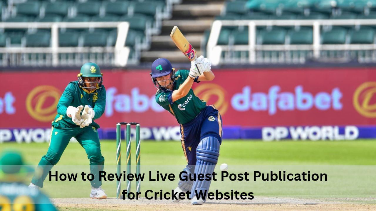 How to Review Live Guest Post Publication for Cricket Websites
